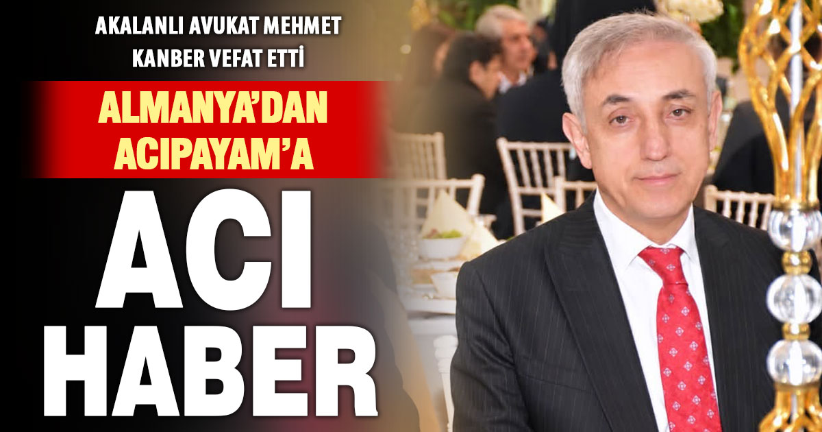 Acıpayamlı gurbetçi avukat Kanber, Almanya’da vefat etti