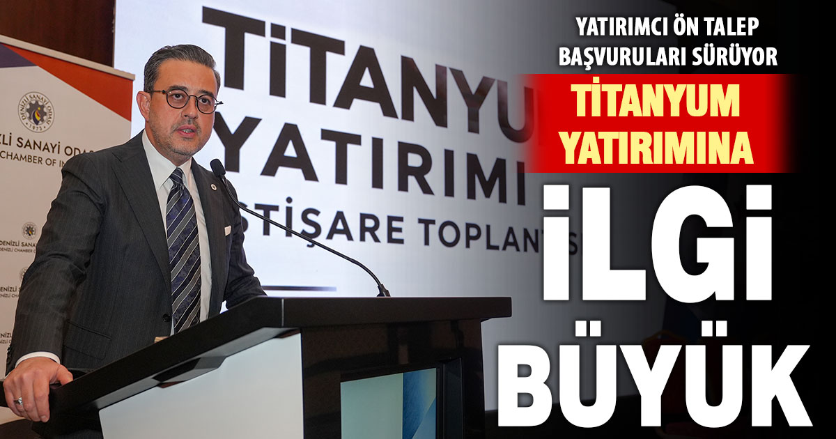 Denizli’nin titanyum yatırımına yüksek ilgi