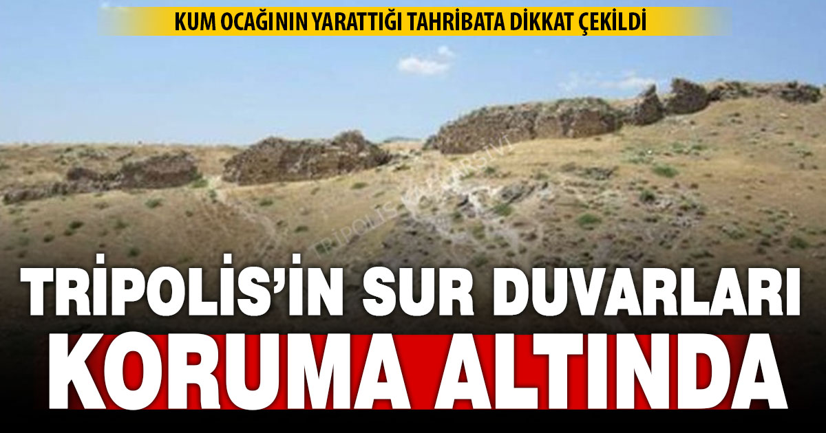 Tripolis surları tescil edildi: Kum ocağı tahribatına dikkat çekildi