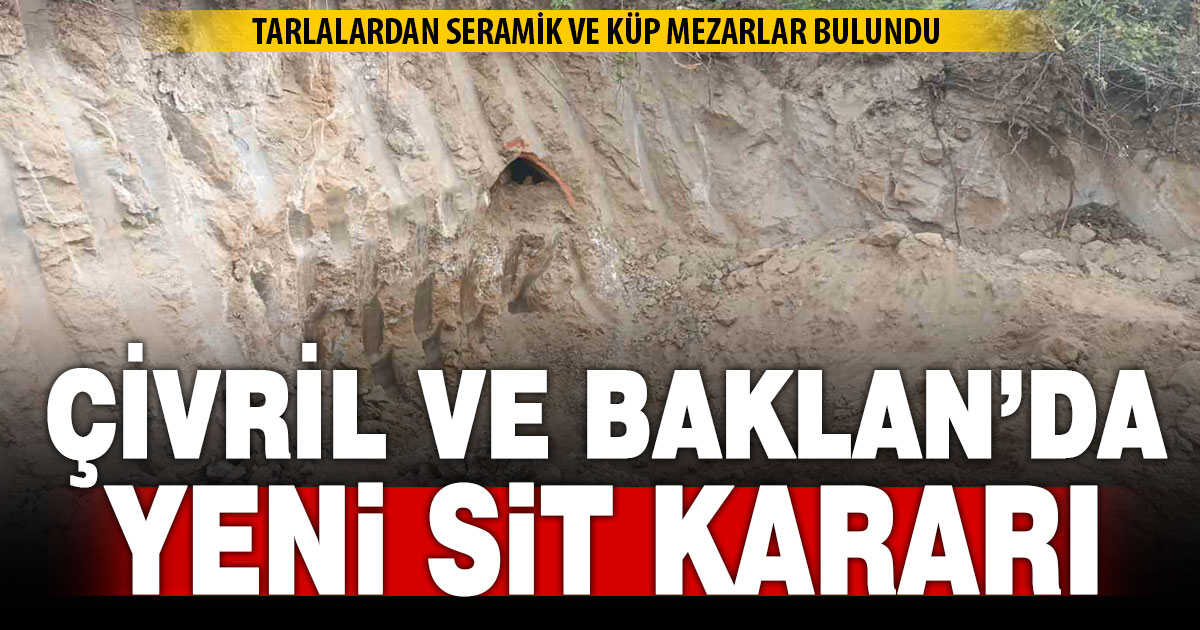 Çivril ve Baklan’da tarlada küp mezar ve seramik parçaları bulundu yeni sit alanları ilan edildi