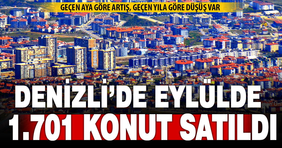 Denizli’de eylülde 1.701 konut satıldı