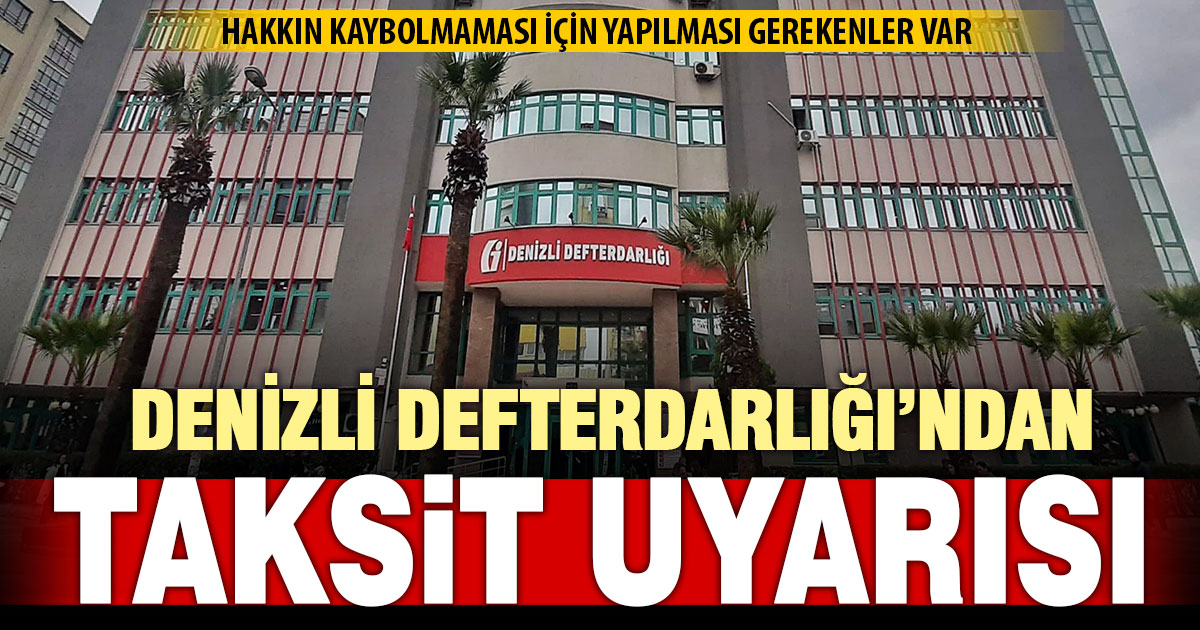 Denizli Defterdarlığı borcu taksitlendirmeleri için kritik uyarıda bulundu  