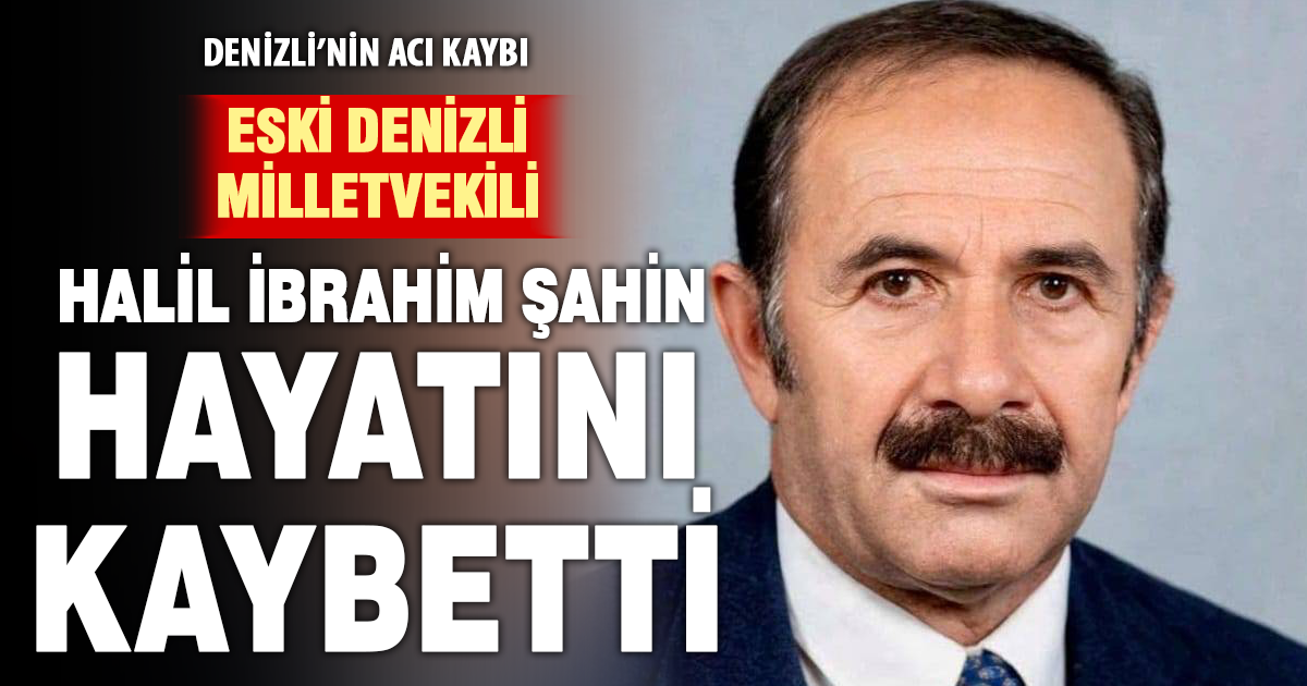 Eski milletvekili Halil İbrahim Şahin hayatını kaybetti