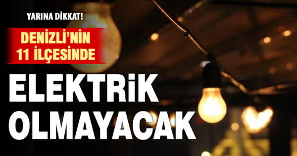 Denizli’de yarın 11 ilçede elektrik kesintisi yaşanacak