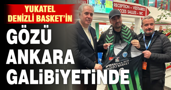 Yukatel Denizli Basket, Ankara’da galibiyet peşinde