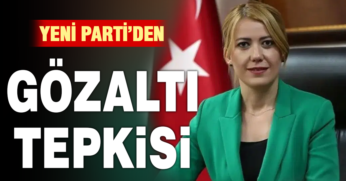 Yeni Parti’den Şeniz Doğan’ın gözaltına alınmasına tepki