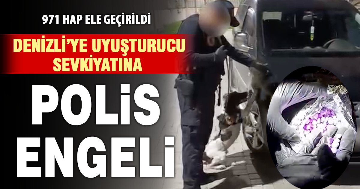 Denizli’de uyuşturucu operasyonu: 971 ecstasy hap ele geçirildi