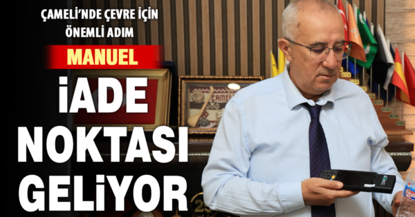 Çameli’nde Manuel İade Noktası hayata geçiriliyor