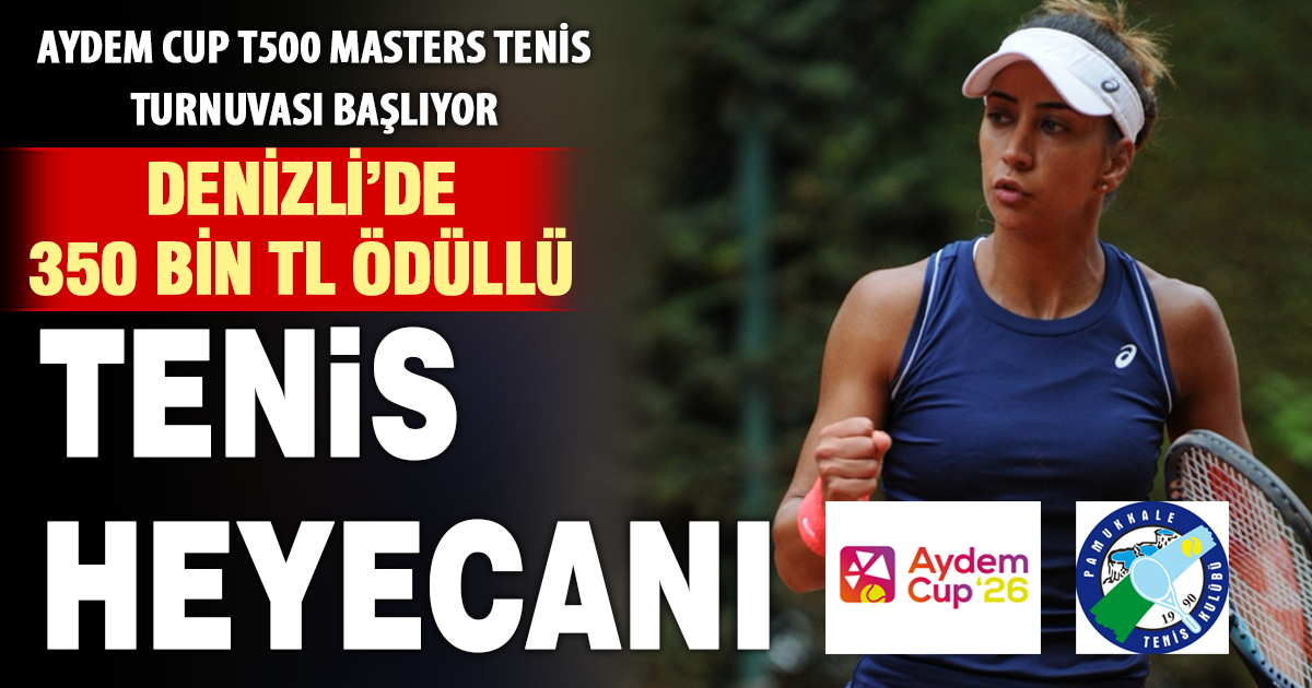 AYDEM CUP T500 MASTERS TENİS TURNUVASI DENİZLİ’DE BAŞLIYOR