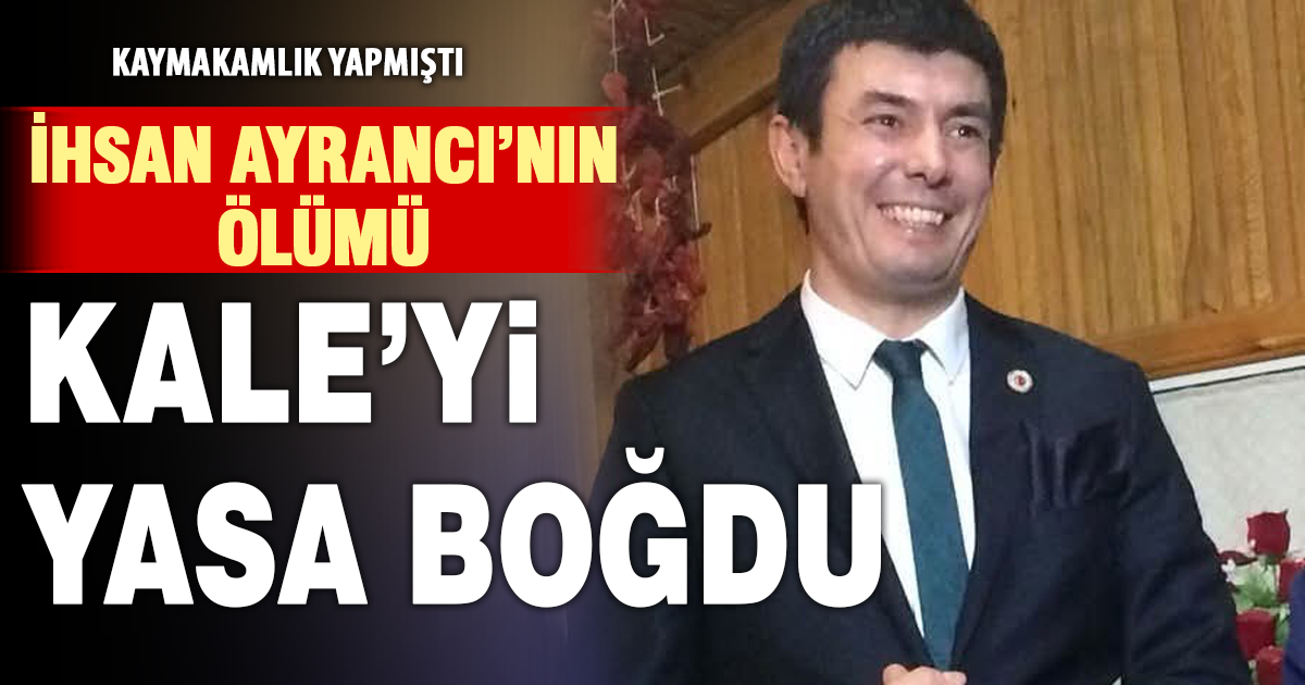 İhsan Ayrancı’nın vefatı Kale’de üzüntü yarattı