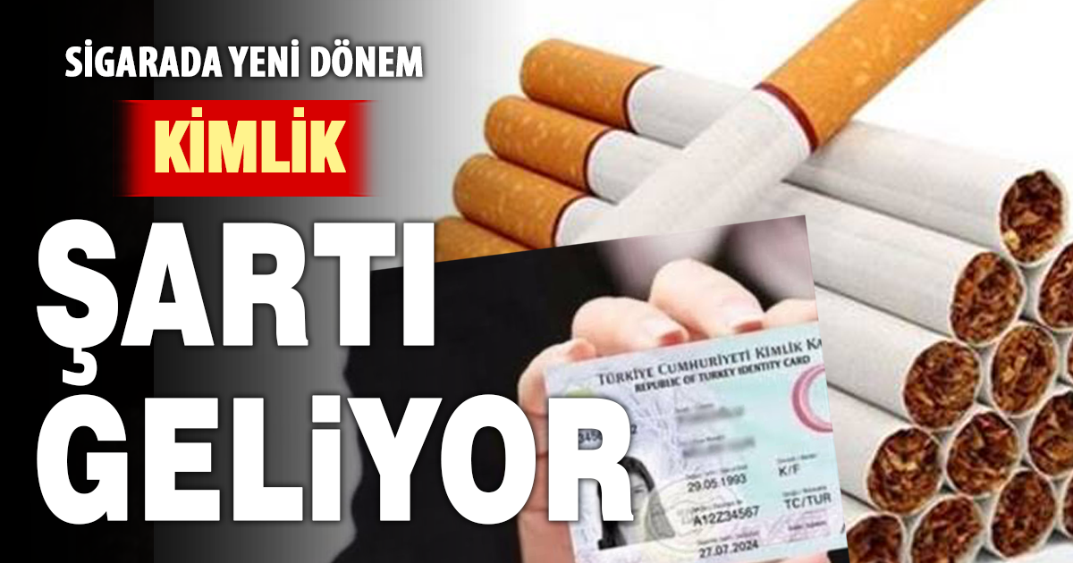 Sigara satışında yeni dönem: Kimlik ibrazı zorunlu olacak
