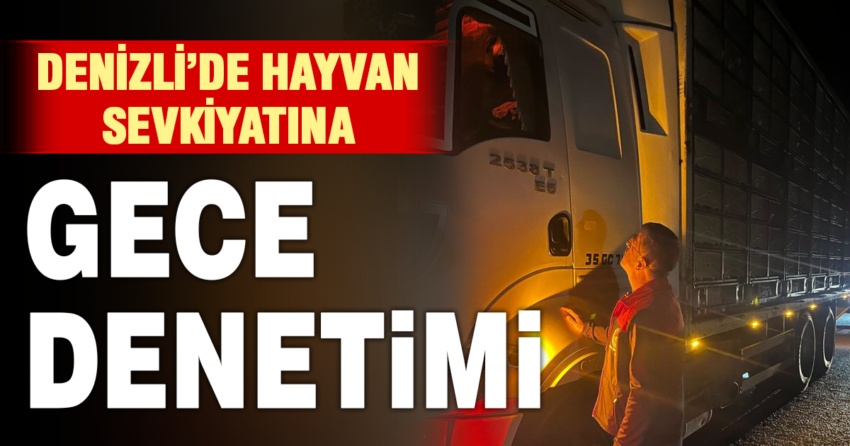 Denizli’de hayvan hareketlerine gece denetimi