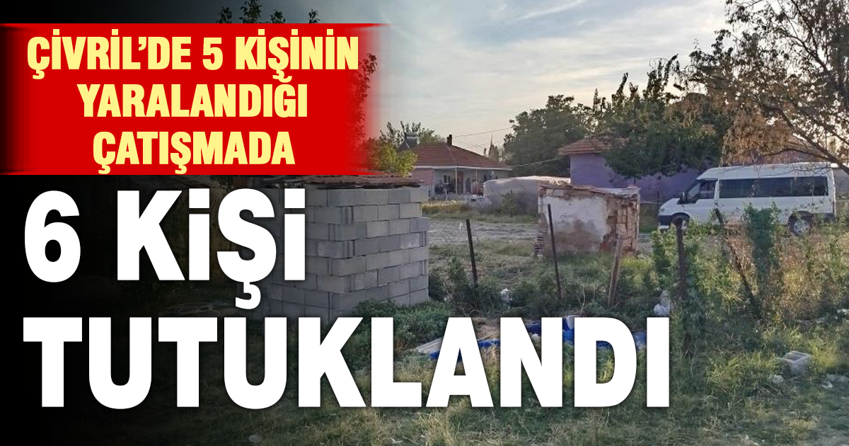Çivril’deki silahlı çatışmada 6 kişi tutuklandı 