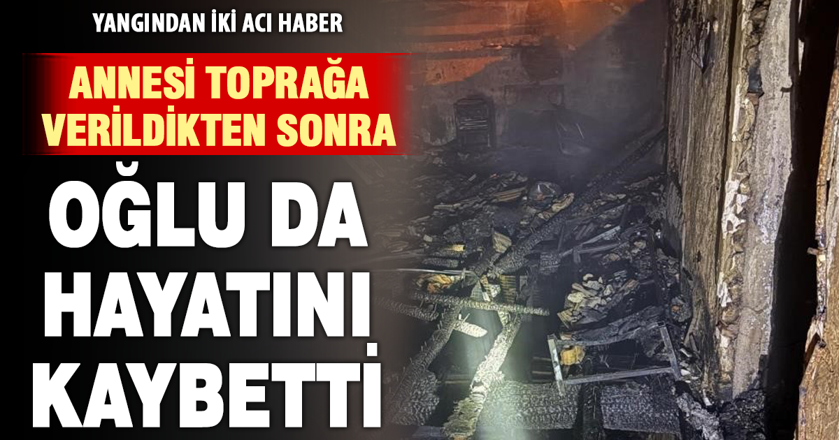 Yangında yaralanan 30 yaşındaki genç yaşam savaşını kaybetti 