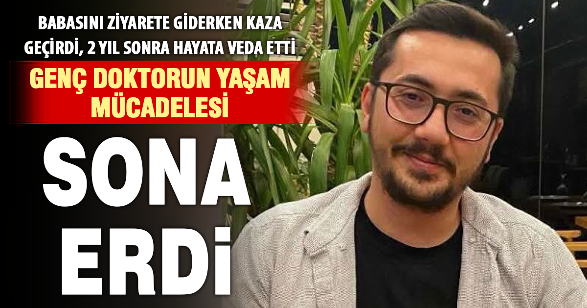Kazada yaralanan genç doktor 2 yıllık yaşa mücadelesini kaybetti