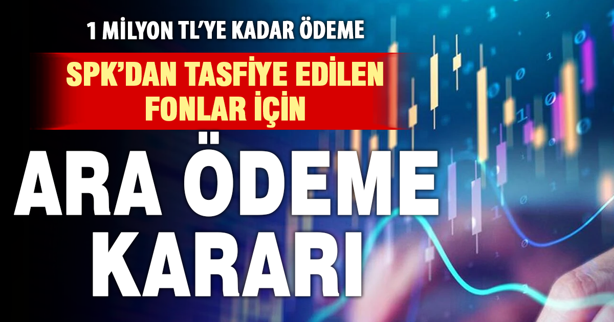 SPK’dan tasfiye edilen fonlar için ara ödeme kararı