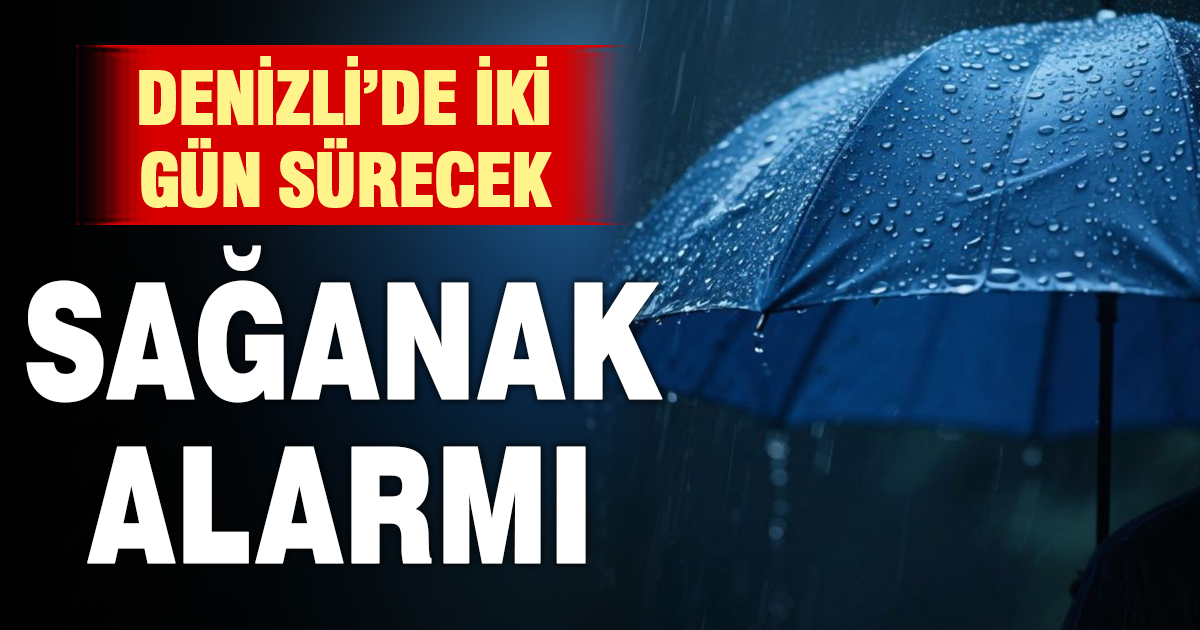 Denizli’de iki gün sürecek sağanak yağış bekleniyor