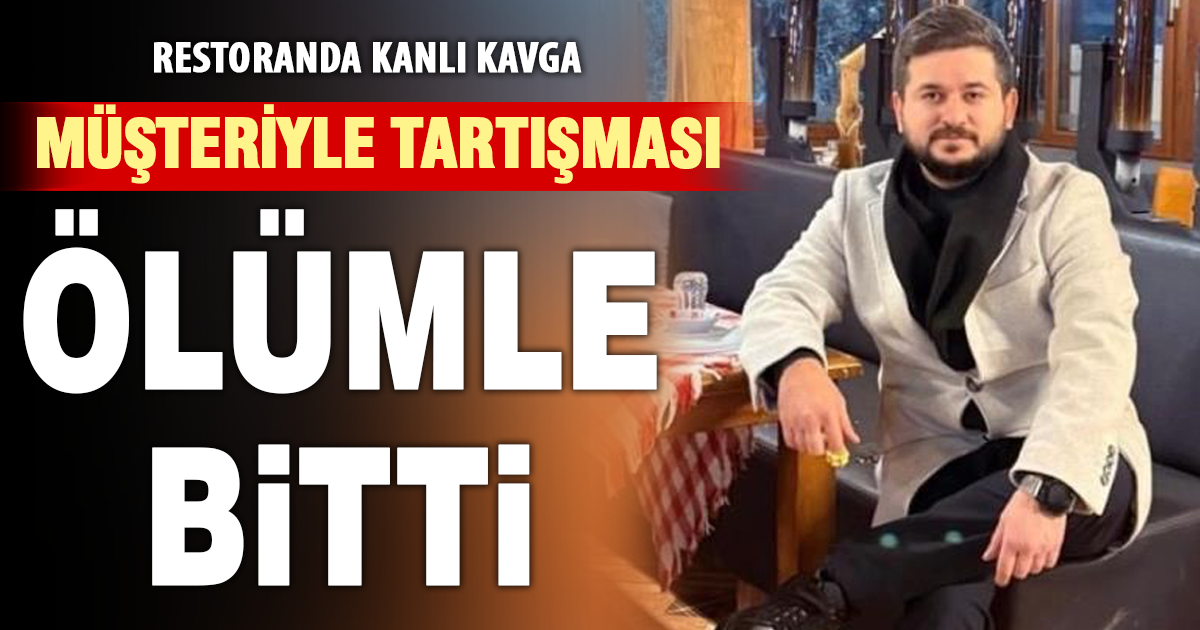Restoranda kanlı kavga: Sahibi öldü, müşteri ağır yaralı