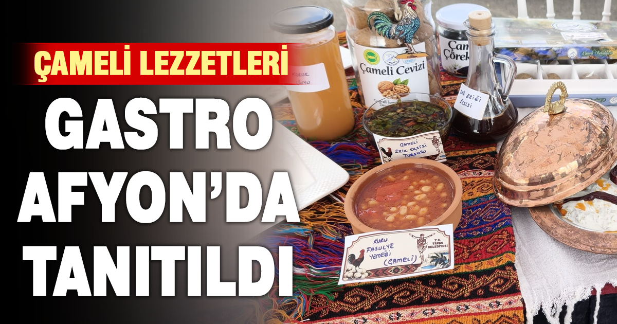 Çameli’nin yöresel değerleri Gastro Afyon’da tanıtıldı