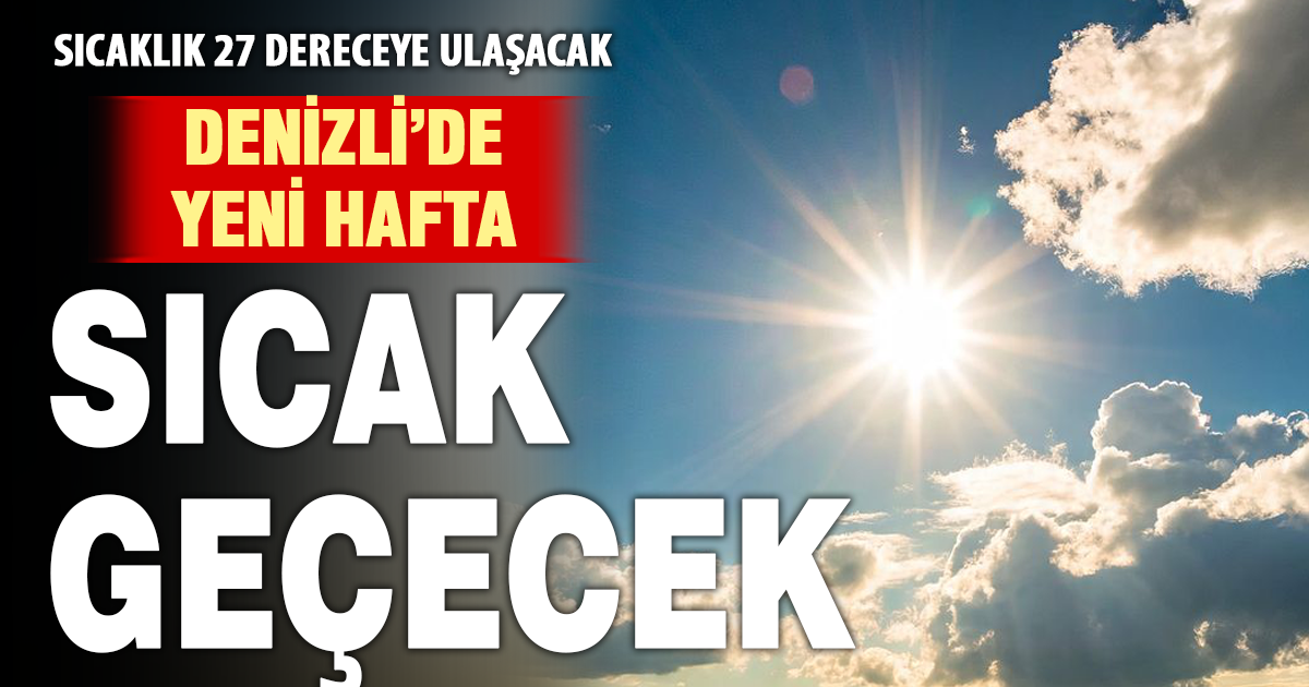 Denizli yeni haftaya sıcaklık artışıyla başlayacak