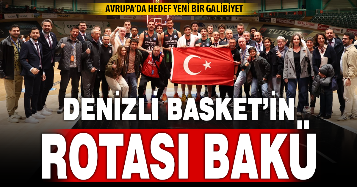 Yukatel Denizli Basket, Avrupa’da Azerbaycan deplasmanına çıkıyor