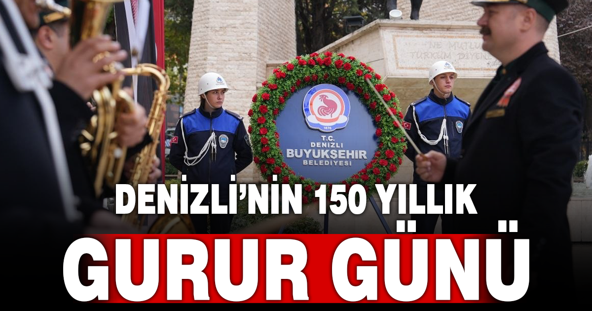 Denizli Belediye Teşkilatı’nın 150. yılı törenle kutlandı