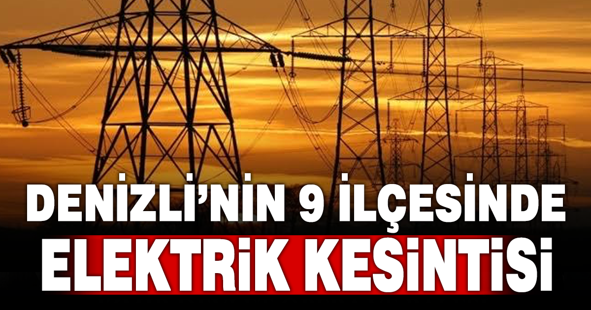 Denizli’de 9 ilçede planlı elektrik kesintisi