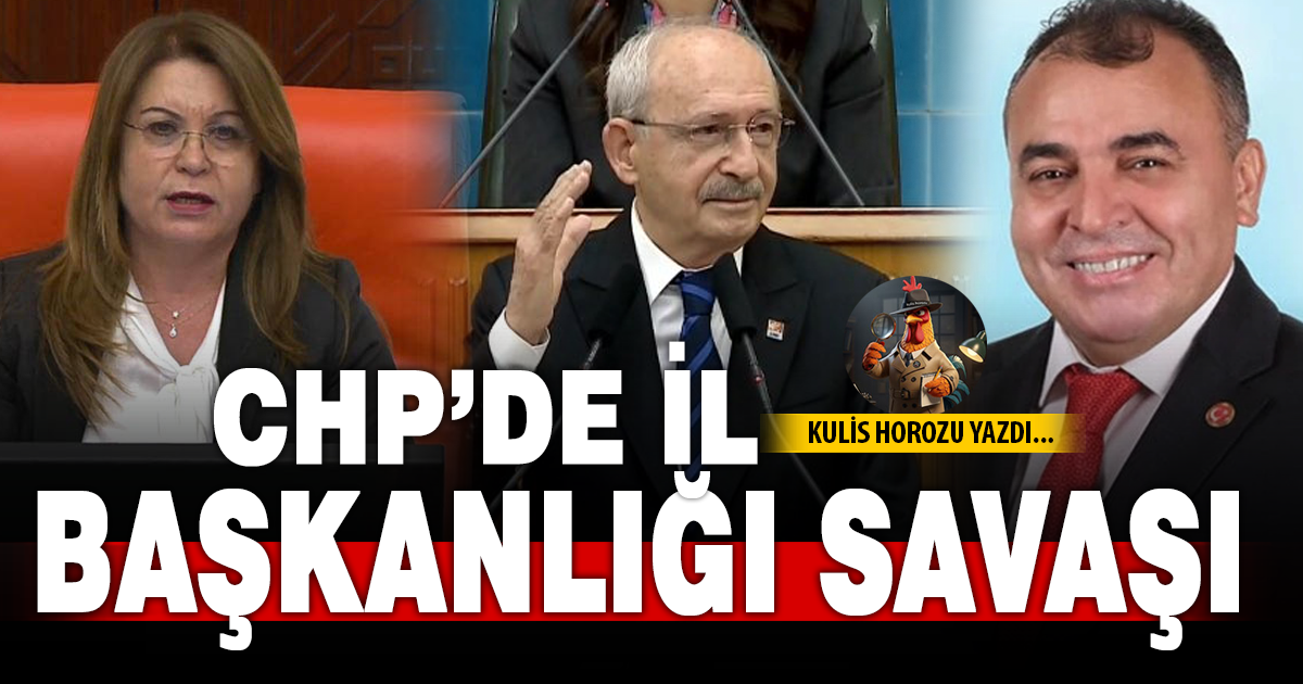 CHP’DE İL BAŞKANLIĞI SAVAŞI