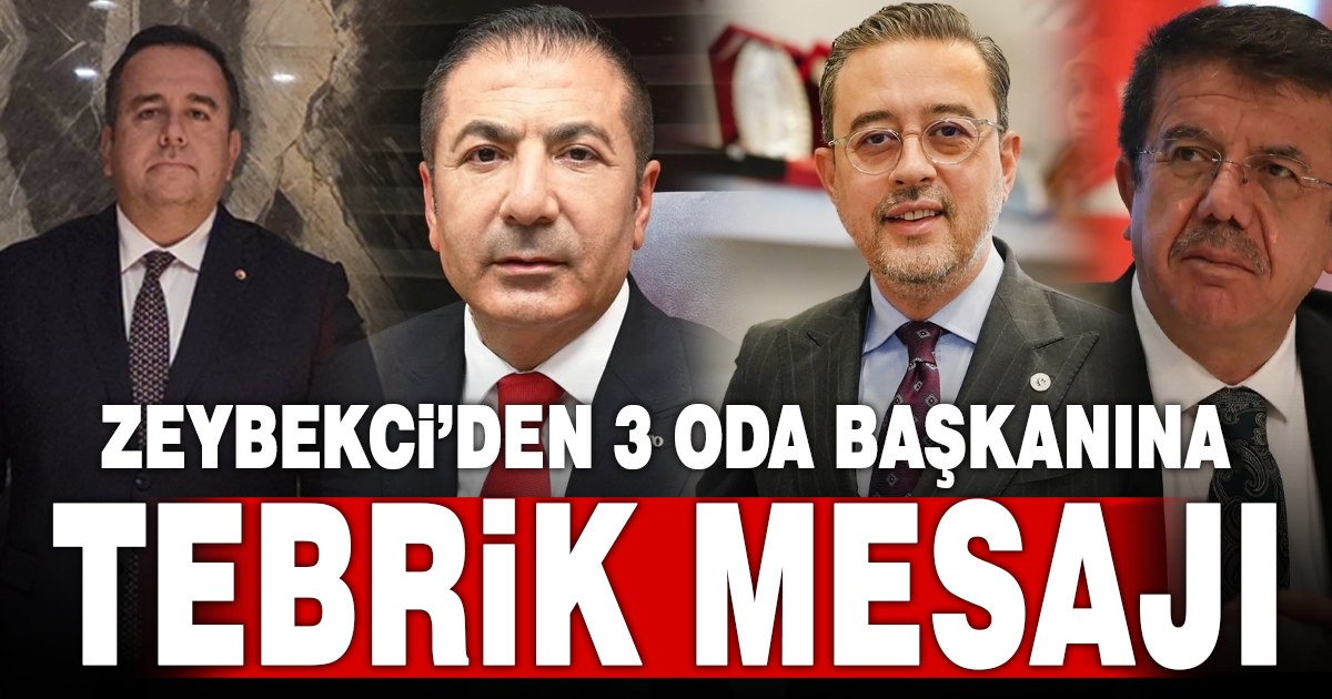 AK PARTİ GENEL BAŞKAN YARDIMCISI NİHAT ZEYBEKCİ’DEN 3 ODA BAŞKANINA TEBRİK MESAJI
