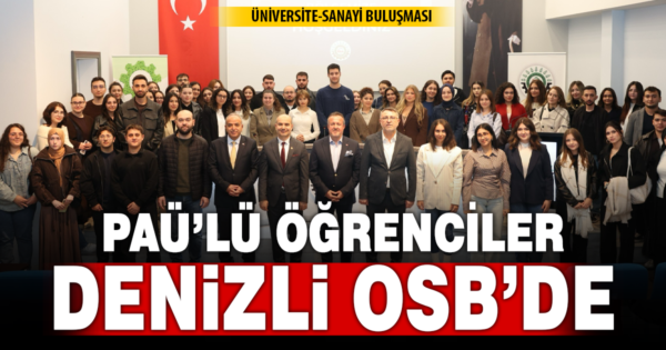 PAÜ’LÜ ÖĞRENCİLERDEN DENİZLİ OSB’YE ZİYARET